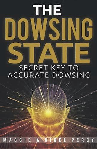 The Dowsing State: Secret  - Key To Accurate Dowsing