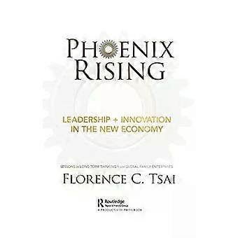Phoenix Rising - Leadership Innovation In The New Economy Lessons In Long-term T - Florence Tsai