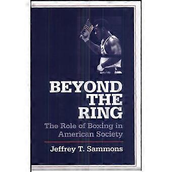 Beyond the Ring: The Role of Boxing in American Society (Sport & Society) (Sport and Society)