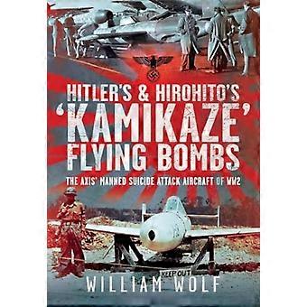 Les bombes volantes « kamikazes » d'Hitler et d'Hirohito : les avions suicides pilotés de l'Axe pendant la Seconde Guerre mondiale
