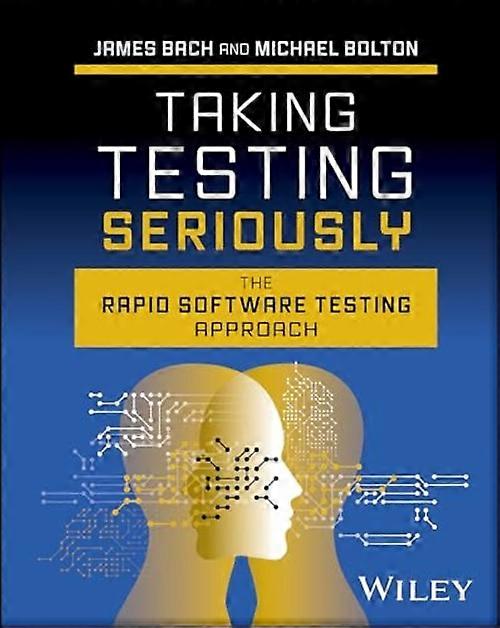 Taking Testing Seriously : the Rapid Software Testing Approach