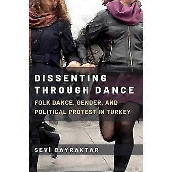 Dissenting Through Dance Folk Dance Gender and Political Protest in Turkey