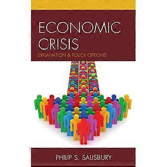 Economic Crisis Explanation And Policy Options - Philip S. Salisbury - Hardcover - English Book - History
