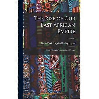 The Rise Of Our East African Empire Early Efforts In Nyasaland And Uganda Volume - Baron Frederick John Dealtry Lugard - Paperback - English Book - Hi