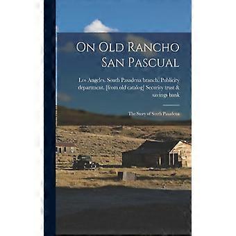 On Old Rancho San Pascual The Story Of South Pasadena - Creative Media Partners LLC - Paperback - English Book - History