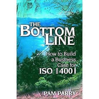 The Bottom Line How to Build a Business Case for ISO 14001