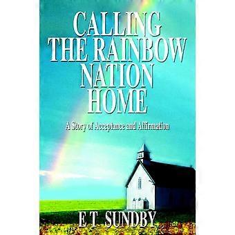 Calling The Rainbow Nation Home A Story Of Acceptance And Affirmation - E. T. Sundby - Paperback - en Book