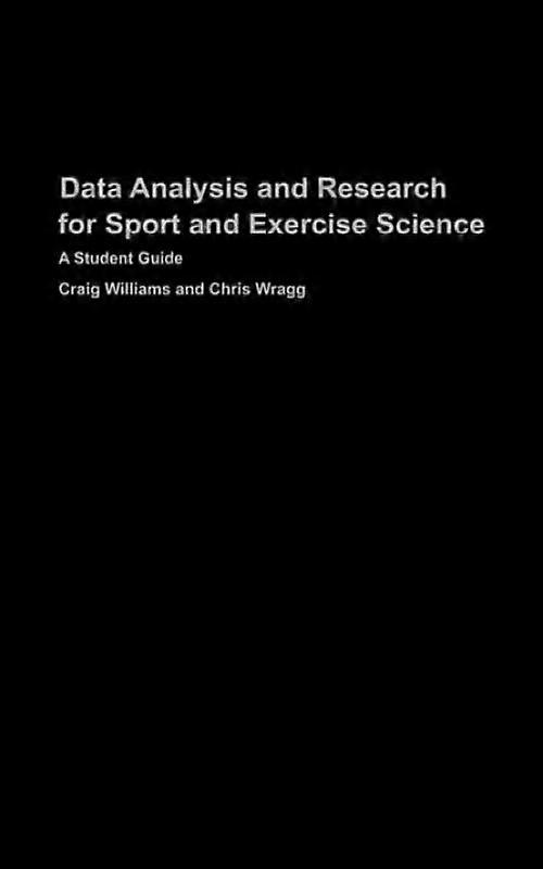 Data Analysis And Research For Sport And Exercise Science A Student Guide