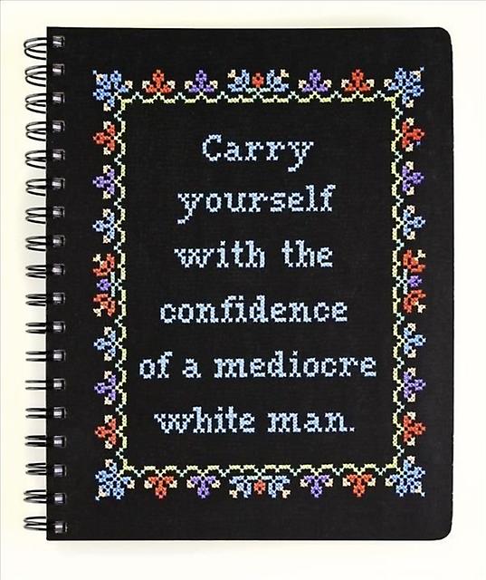 Carry Yourself With The Confidence Of A Mediocre White Man Notebook Hardback Book