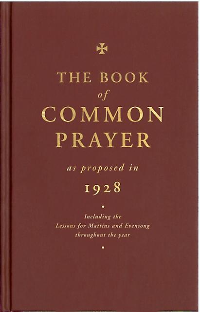The Book Of Common Prayer As Proposed In 1928 by Compilers Hardback Book