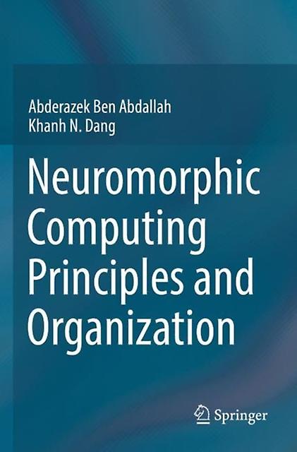 Neuromorphic Computing Principles And Organization by Khanh N. Dang Paperback