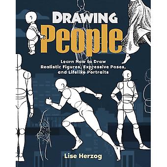 Drawing People Learn How To Draw Realistic Figures Expressive Poses And Li - Lise Herzog