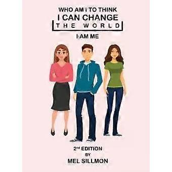 Who Am I To Think That I Can Change The World I Am Me - Sillmon, Mel, G