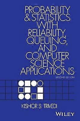 Probability and Statistics with Reliability Queuing and Computer Science Applications