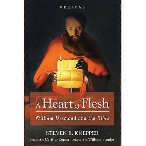 A Heart of Flesh: William Desmond and the Bible (Veritas)