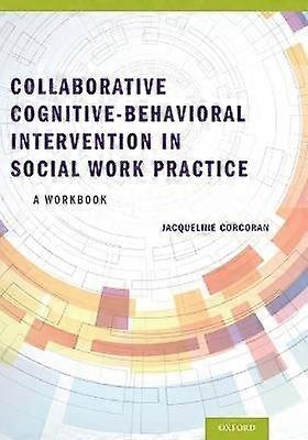 Collaborative Cognitive Behavioral Intervention in Social Work Practice