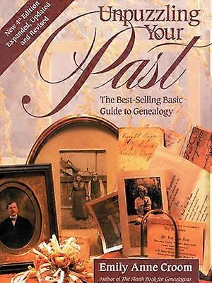 Unpuzzling Your Past the BestSelling Basic Guide to Genealogy Fourth Edition Expanded Updated and Revised