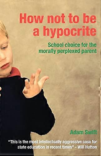 How Not to be a Hypocrite: School Choice for the Morally Perplexed Parent