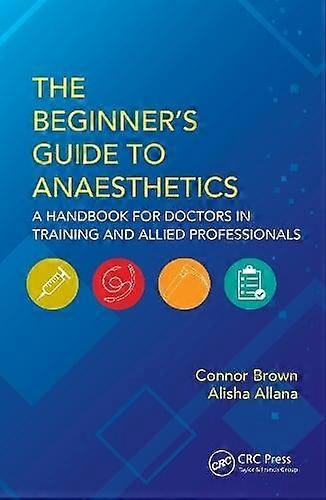 The Beginners Guide To Anaesthetics by Connor Brown Paperback Book