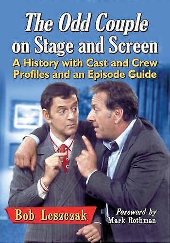 The Odd Couple on Stage and Screen: A History with Cast and Crew Profiles and an Episode Guide