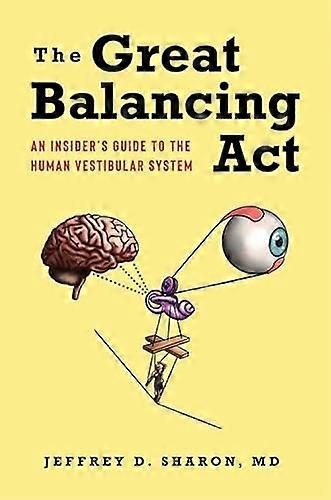 The Great Balancing Act: An Insiders Guide to the Human Vestibular System