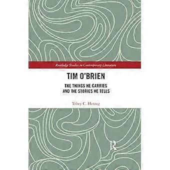 Tim O'Brien: Tingene han bærer og historiene han forteller (Routledge Studies in Contemporary Literature)