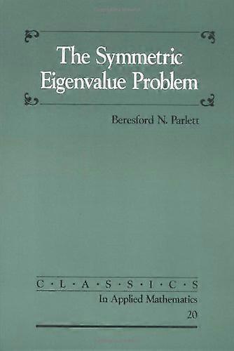 The Symmetric Eigenvalue Problem (Classics in Applied Mathematics) (Classics in Applied Mathematics)