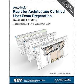 Vorbereitung auf die Autodesk Revit for Architecture Certified User Exam: Revit 2021 Edition