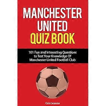 Manchester United Quiz Book: 101 Questions about Man Utd
