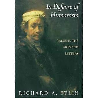 Em Defesa do Humanismo: O Valor das Artes e das Letras - Richard A. Etlin