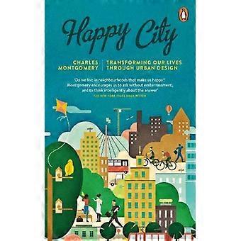 Cidade Feliz: Transformando Nossas Vidas Através do Design Urbano - Charles Montgomery - Brochura - Livro em Inglês - Ciência, Medicina e Natureza