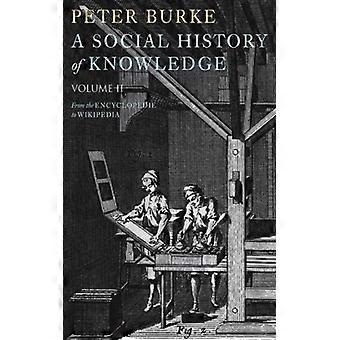 Social History Of Knowledge Volume 2 From The Encyclopaedia To Wikipedia - Peter Burke - Paperback - English Book - History