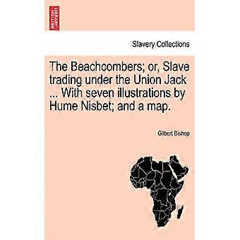 The Beachcombers Or Slave Trading Under The Union Jack. With Seven Illustra - Gilbert Bishop - Paperback - English Book - History