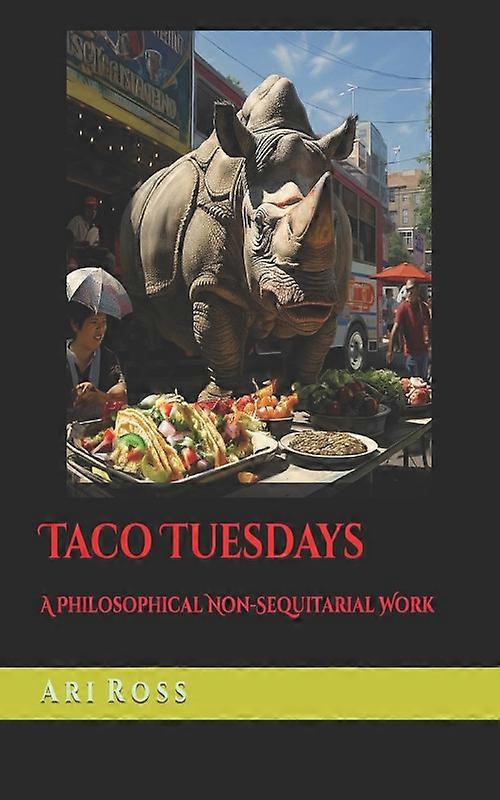 Taco Tuesdays A Philosophical Non-sequitarial Work