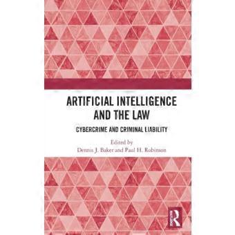 Artificial Intelligence And The Law Cybercrime And Criminal Liability