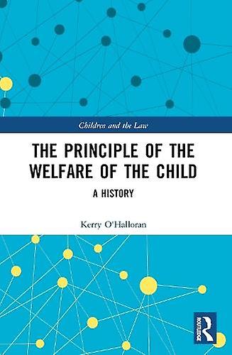The Principle Of The Welfare Of The Child by OHalloran & Kerry Queensland University of Technology & Australia Paperback