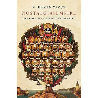 Nostalgiaa imperiumia kohtaan: Uusottomaanien politiikka - M. Hakan Yavuz - Kovakantinen - en Book