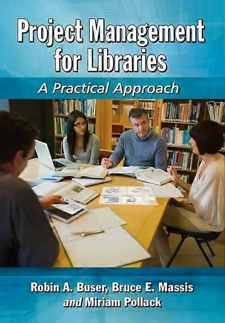 Project Management For Libraries A Practical Approach - Robin A. Buser