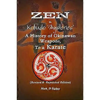 Zen & Kobudo Mysteries A History Of Okinawan Weapons Te & Karate - Mark Bishop