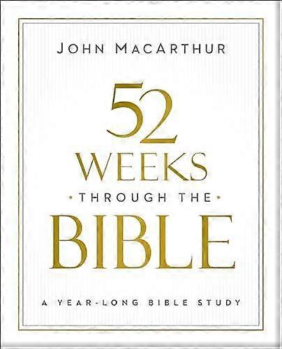 52 Weeks Through The Bible by John F. MacArthur Paperback