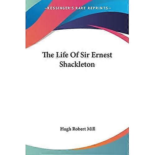 The Life of Sir Ernest Shackleton