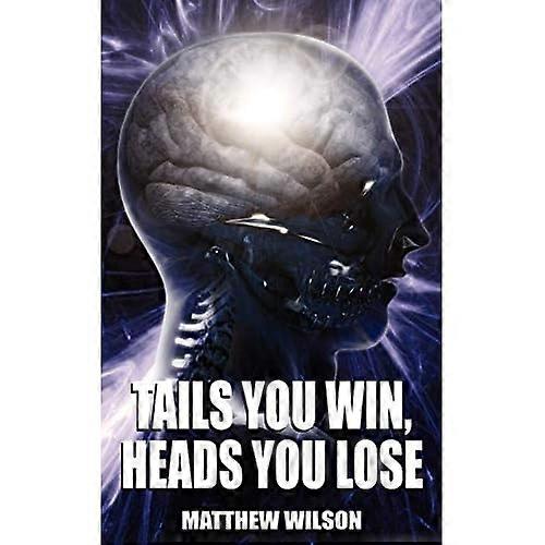 Tails You Win, Heads You Lose