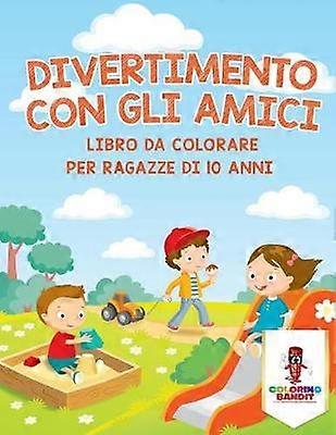 Divertimento Con Gli Amici Libro Da Colorare Per Ragazze Di 10 Anni