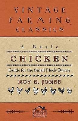 A Basic Chicken Guide For The Small Flock Owner
