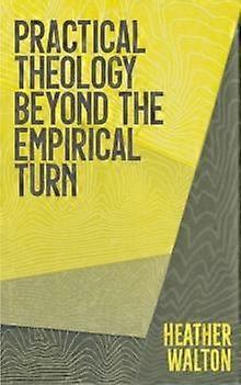 Practical Theology Beyond The Empirical Turn by Heather Walton Paperback