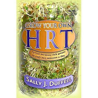 Grow Your Own Hrt - Sally J. Duffell