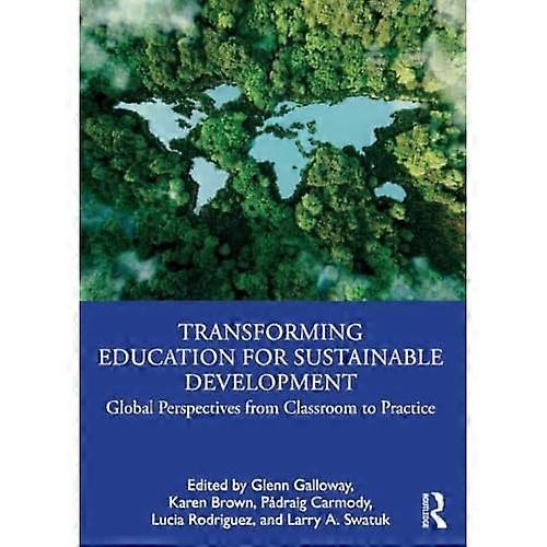 Transforming Education for Sustainable Development : Global Perspectives from Classroom to Practice