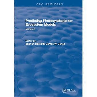 Predicting Photosynthesis For Ecosystem Models Volume I
