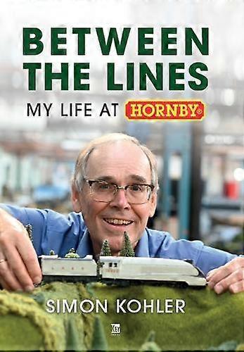 Between The Lines My Life At Hornby Simon Kohler by Simon Kohler Hardback Book
