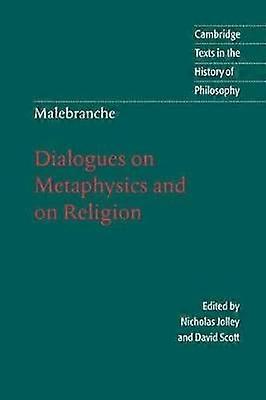 Malebranche Dialogues Metaphysics Dialogues on Metaphysics and on Religion Cambridge Texts in the History of Philosophy